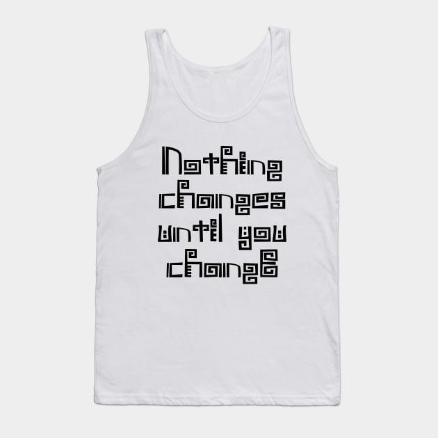 Nothing changes until you change | Choices in life Tank Top by FlyingWhale369